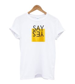 Say Yes T-Shirt