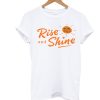 Rise And Shine T Shirt