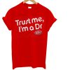 Trust Me I'm Dr Papper T Shirt