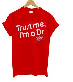 Trust Me I'm Dr Papper T Shirt