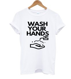 Wash Your Hands T Shirt