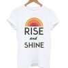 Rise And Shine T Shirt
