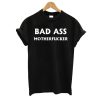 Bad Ass Motherfucker T shirt