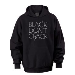 Black Don t Crack Hoodie