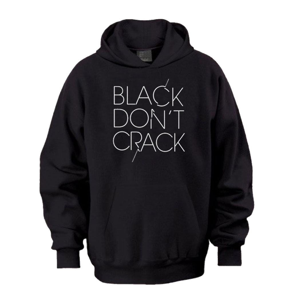 Black Don t Crack Hoodie