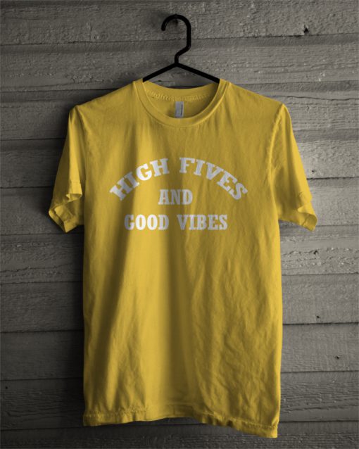 High Fives Good Vibes T shirt