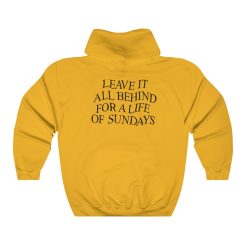 Leave Them All Behind For A life Of Sundays (Back) Hoodie THD
