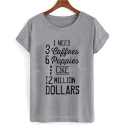 1 Need 3 Coffees T shirt qn