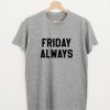 Friday always t shirt qn
