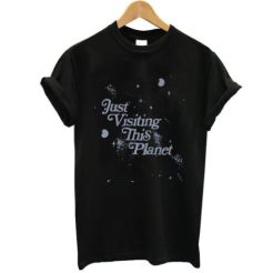 Just Visiting This Planet t shirt qn