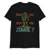 have you seen my zombie t shirt qn