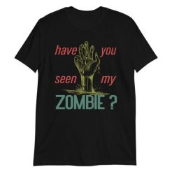 have you seen my zombie t shirt qn