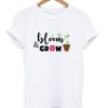 bloom and grow t shirt qn