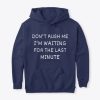 Don’t Rush Me hoodie qn