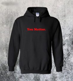 You Matter Hoodies qn