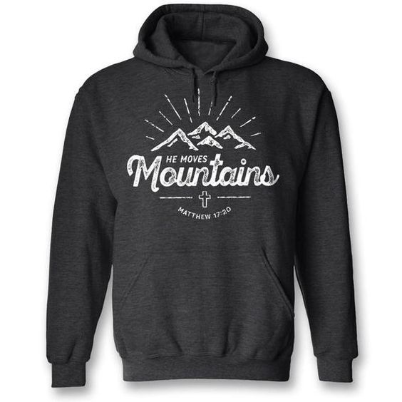 He Moves Mountains ~ Inspirational Christian Hoody tpkj2