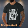 Humble with a Hint of Kanye Tshirt
