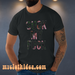Suck My Fuck T Shirt
