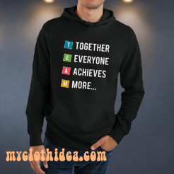 Together Everyone Achieves More HOODIE