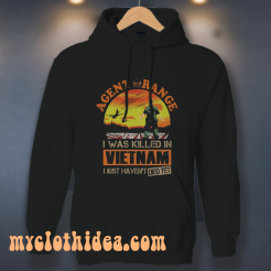 Agent Orange I Was Killed In Vietnam Just Haven't Died Yet Hoodie