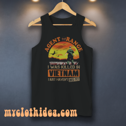 Agent Orange I Was Killed In Vietnam Just Haven't Died Yet Tank Top