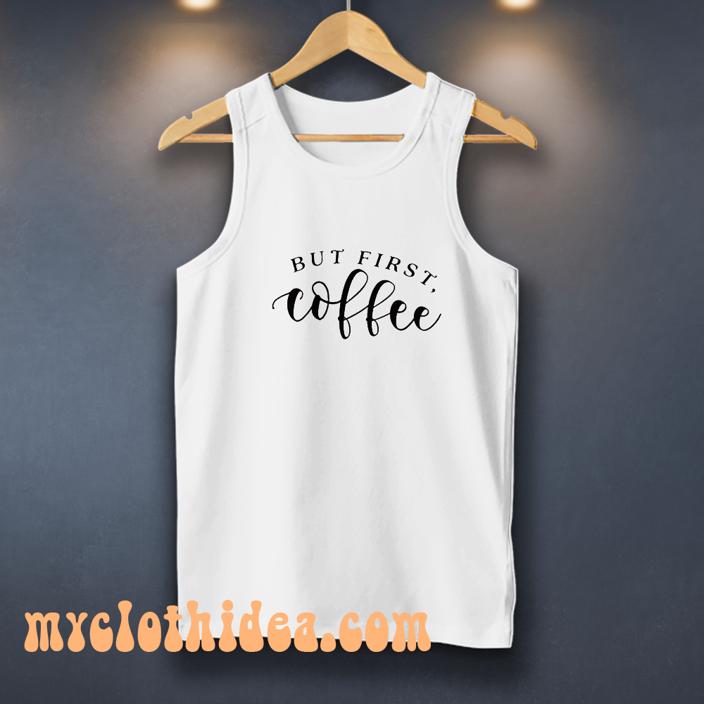 But First Coffee Funny Tank Top