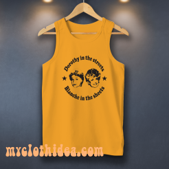 Dorothy In The Streets Blanche In the Sheets Tanktop