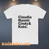 Claudia Naomi Cindy Kate T-Shirt