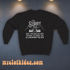 I’m Sorry For What I Said When Park The Camper Unisex sweatshirt