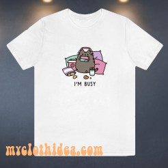 I m busy t-shirt