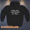 Make Sure Your Friends Are Okay Hoodie
