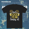 I Feel Good Year New Year's Day Holiday Cheer T-shirt TPKJ1