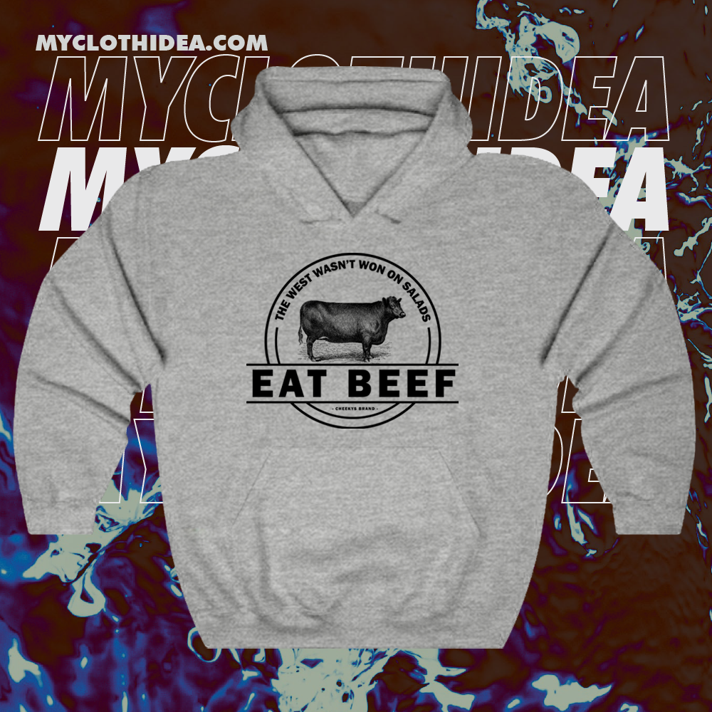 The West Wasn’t Won On Salads Eat Beef Grey Hoodie