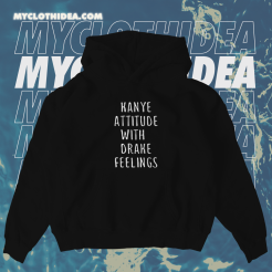 Kanye Attitude With Drake Feelings Hoodie TPKJ1