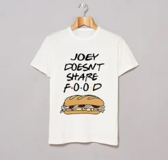 JOEY DOESNT SHARE FOOD T-SHIRT