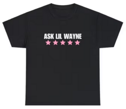 ASK LIL WAYNE T-shirt