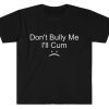Don't Bully Me T-shirt