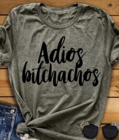 Adios Bitchachos t shirt