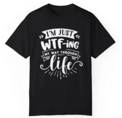 Just WTF Life T-shirt
